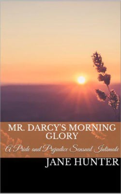 Mr. Darcy's Morning Glory: A Pride and Prejudice Sensual Intimate Novella - Marrying Miss Bennet, #1