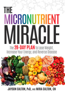 The Micronutrient Miracle - The 28-Day Plan to Lose Weight, Increase Your Energy, and Reverse Disease