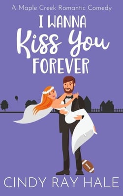 I Wanna Kiss You Forever - Maple Creek Romantic Comedy, #5