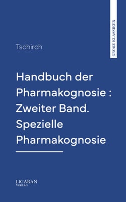 Handbuch der Pharmakognosie : Zweiter Band. Spezielle Pharmakognosie