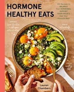 Hormone Healthy Eats - 100 Recipes to Balance Your Hormones, Support Your Cycle, and Feel Your Absolute Best