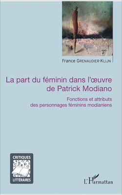 La part du féminin dans l'oeuvre de Patrick Modiano - Fonctions et attributs des personnages féminins modianiens
