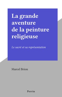 La grande aventure de la peinture religieuse - Le sacré et sa représentation