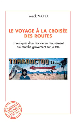 Le voyage à la croisée des routes - Chroniques d'un monde en mouvement qui marche sur la tête