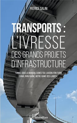 Transports - L'ivresse des grands projets d'infrastructure - Tunnel sous la Manche, lignes TGV, liaison Lyon-Turin, canal Rhin-Rhône, Notre-Dame-des-Landes...