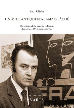 Un militant qui n'a jamais lâché - Chronique de la gauche politique au Québec des années 1950 à aujourd’hui