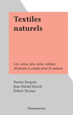 Textiles naturels - Lin, coton, jute, laine, rabane, 20 projets à coudre pour la maison