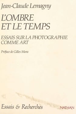 L'ombre et le temps - Essais sur la photographie comme art