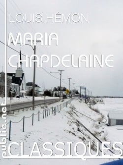 Maria Chapdelaine - le grand livre du destin dans les hivers du nord