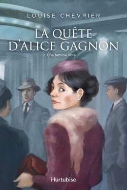 La Quête d'Alice Gagnon - Tome 2 - Une femme libre