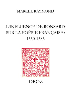 L’Influence de Ronsard sur la poésie française : 1550-1585 - Nouvelle édition