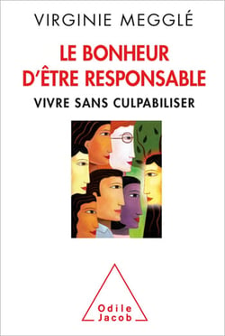 Le Bonheur d’être responsable - Vivre sans culpabiliser