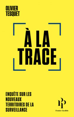A la trace - Enquête sur les nouveaux territoires de la surveillance
