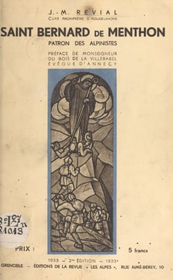 Saint Bernard de Menthon, patron des alpinistes - La légende et l'histoire, les hospices et les cols