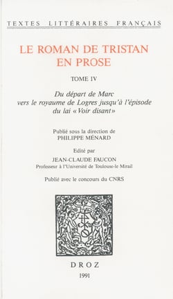 Le roman de Tristan en prose - Tome IV, Du départ de Marc vers le royaume de Logres jusqu'à l'épisode du lai "Voir disant"