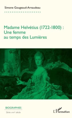 Madame Helvétius (1722-1800) - Une femme au temps des Lumières