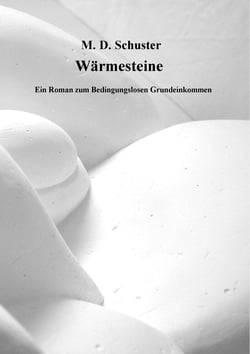 Wärmesteine - Ein Roman zum Bedingungslosen Grundeinkommen