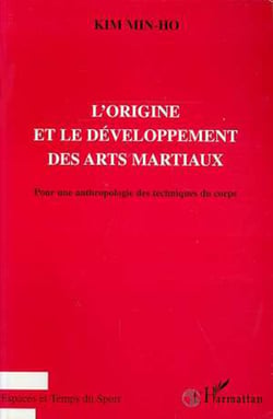 L'ORIGINE ET LE DEVELOPPEMENT DES ARTS MARTIAUX - Pour une anthropologie des techniques du corps