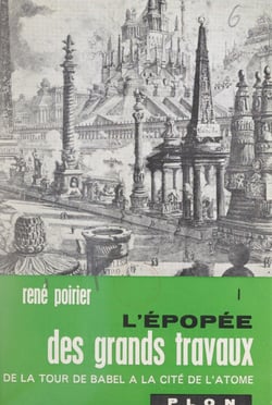 L'épopée des grands travaux : de la Tour de Babel à la cité de l'atome (1) - 32 illustrations in-texte et 18 illustrations hors-texte