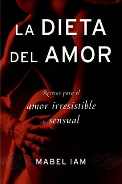 La dieta del amor - Recetas para el amor irresistible y sensuall