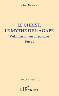 Le Christ, le mythe de l'agapè - Variations autour du passage - Tome 2