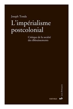 L'impérialisme postcolonial. Critique de la société des éblouissements
