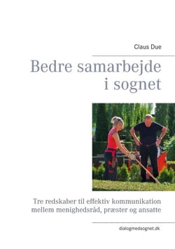 Bedre samarbejde i sognet - Tre redskaber til effektiv kommunikation mellem menighedsråd, præster og ansatte