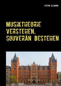 Musiktheorie verstehen, souverän bestehen - Die umfassende Vorbereitung auf Theorie-Prüfungen. Arbeitsheft mit Aufgaben- und Lösungsteil
