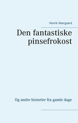 Den fantastiske pinsefrokost - Og andre historier fra gamle dage