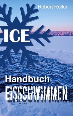 Handbuch Eisschwimmen - Alles was Sie über das Schwimmen im kalten Wasser wissen sollten