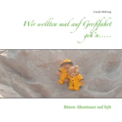 Wir wollten mal auf Großfahrt geh'n..... - Bären-Abenteuer auf Sylt