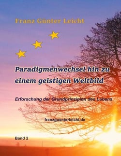 Paradigmenwechsel hin zu einem geistigen Weltbild - Erforschung der Grundprinzipien des Lebens