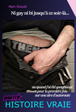 Ni gay ni bi jusqu’à ce soir-là — ou quand j’ai été gangbangé pour la première fois sur une aire d’autoroute [Histoire Vraie]