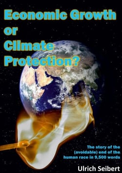 Economic Growth or Climate Protection? - The story of the (avoidable) end of the human race in 9,500 words