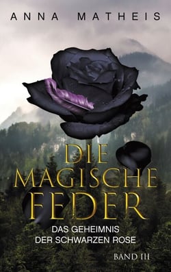 Die magische Feder - Band 3 - Das Geheimnis der schwarzen Rose