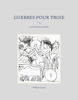 Guerres pour Troie - entre histoire et mythe