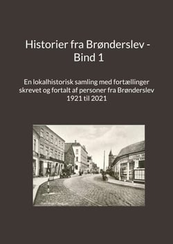 Historier fra Brønderslev - Bind 1 - En lokalhistorisk samling med fortællinger