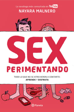 Sexperimentando - Todo lo que no se atrevieron a contarte: aprende y disfruta