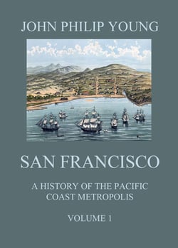 San Francisco - A History of the Pacific Coast Metropolis, Vol. 1