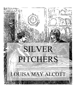 Silver Pitchers - And Other Stories