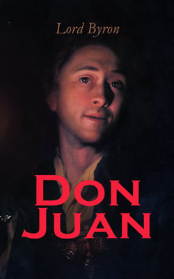 Don Juan - Including The Life of Lord Byron