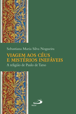 Viagem aos céus e mistérios inefáveis - A religião de Paulo de Tarso