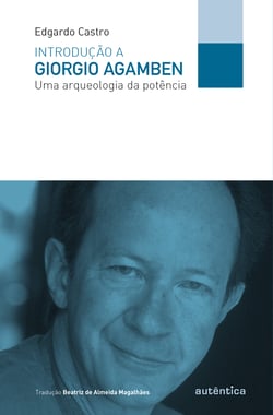 Introdução a Giorgio Agamben - Uma arqueologia da potência