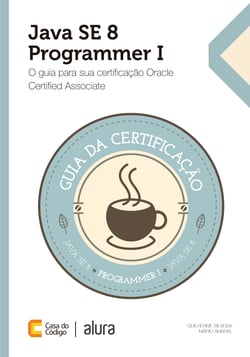 Java SE 8 Programmer I - O guia para sua certificação Oracle Certified Associate