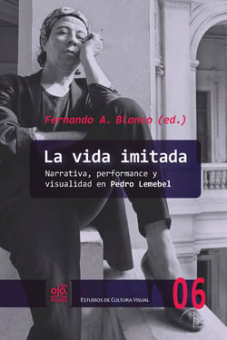 La vida imitada - Narrativa, performance y visualidad en Pedro Lemebel