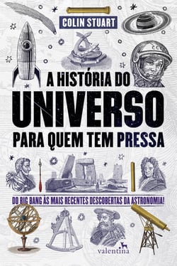 A História do Universo para quem tem pressa - Do Big Bang às mais recentes descobertas da astronomia!