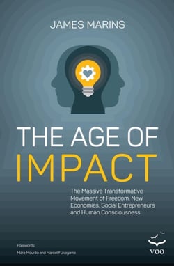 Age of Impact - The Massive Transformational  Movement of Freedom, New Economies, Social Entrepreneurs and Human Consciousness