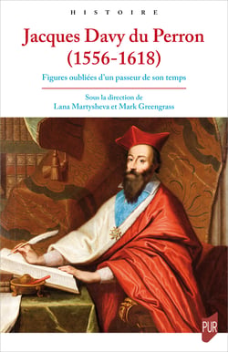 Jacques Davy du Perron (1556-1618) - Figures oubliées d’un passeur de son temps