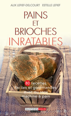 Pains et brioches inratables - 80 recettes faciles et gourmandes avec ou sans machine à pain