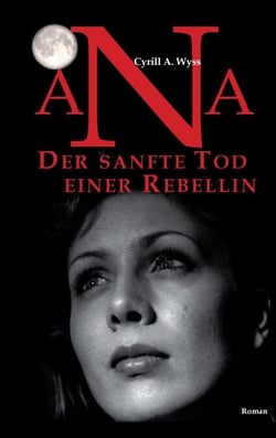 Ana. Der sanfte Tod einer Rebellin - Der Roman zum Bildungswesen einer Erfolgsgesellschaft und der plötzlichen Ausbreitung von ADHS